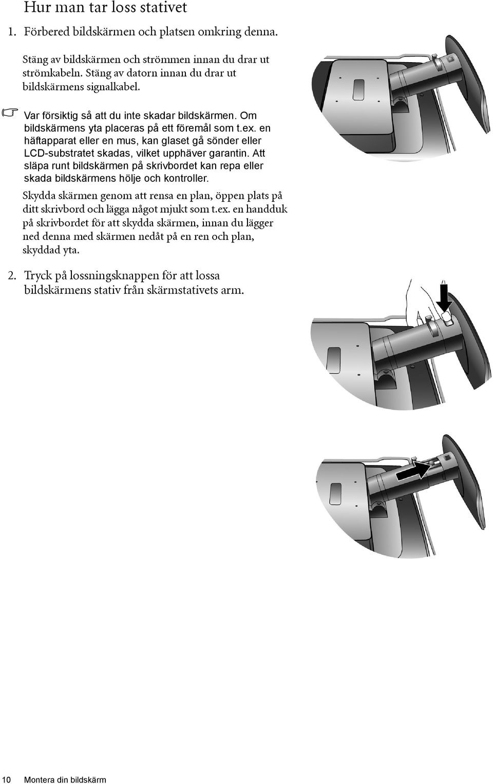 en häftapparat eller en mus, kan glaset gå sönder eller LCD-substratet skadas, vilket upphäver garantin.