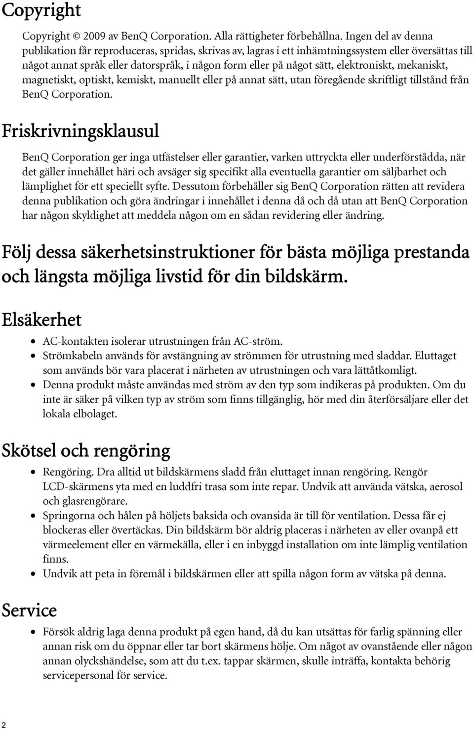 elektroniskt, mekaniskt, magnetiskt, optiskt, kemiskt, manuellt eller på annat sätt, utan föregående skriftligt tillstånd från BenQ Corporation.