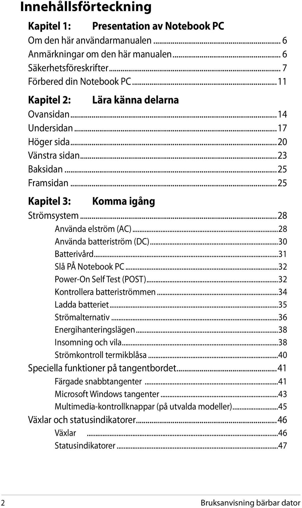 ..28 Använda batteriström (DC)...30 Batterivård...31 Slå PÅ Notebook PC...32 Power-On Self Test (POST)...32 Kontrollera batteriströmmen...34 Ladda batteriet...35 Strömalternativ.