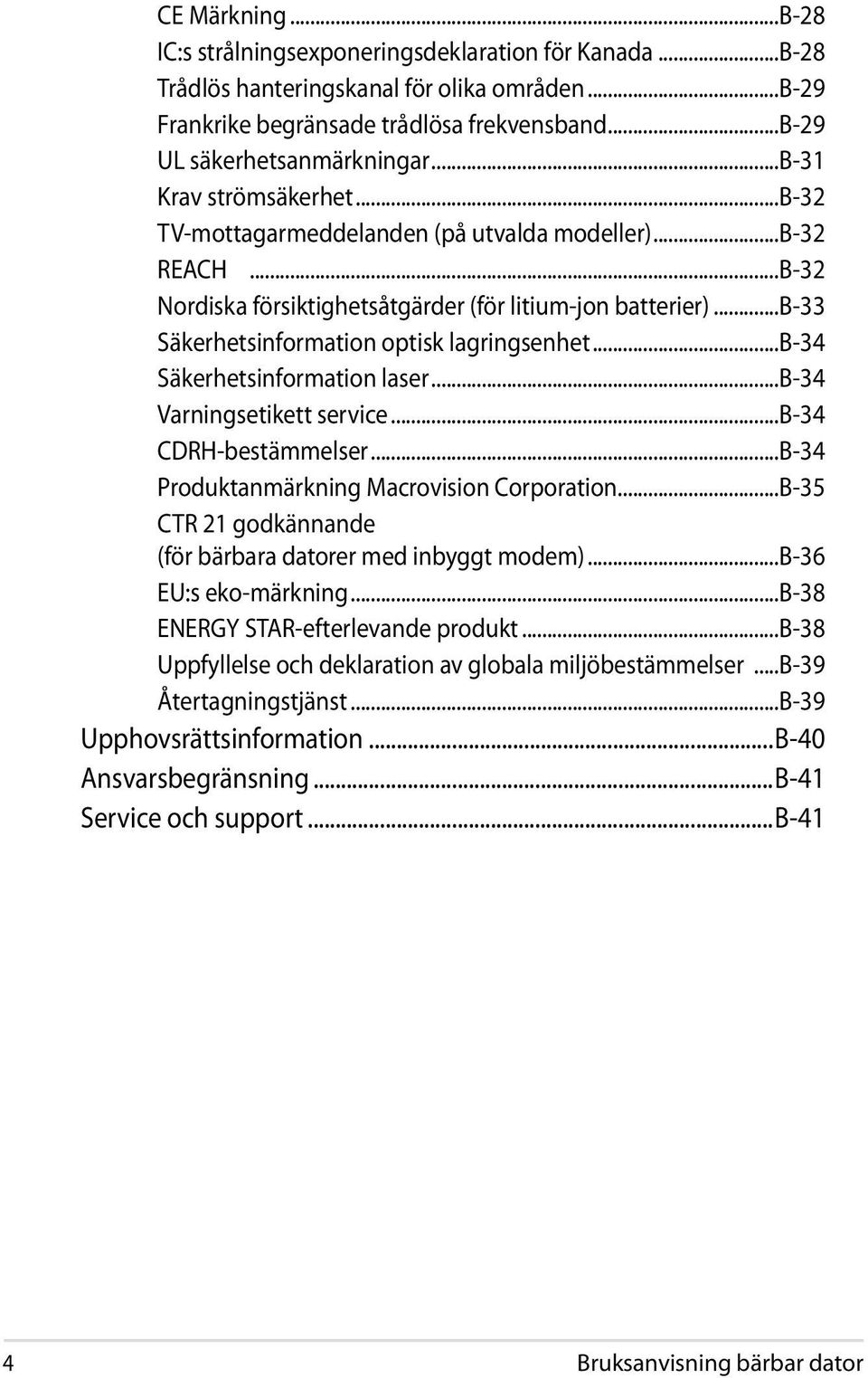 ..b-33 Säkerhetsinformation optisk lagringsenhet...b-34 Säkerhetsinformation laser...b-34 Varningsetikett service...b-34 CDRH-bestämmelser...B-34 Produktanmärkning Macrovision Corporation.