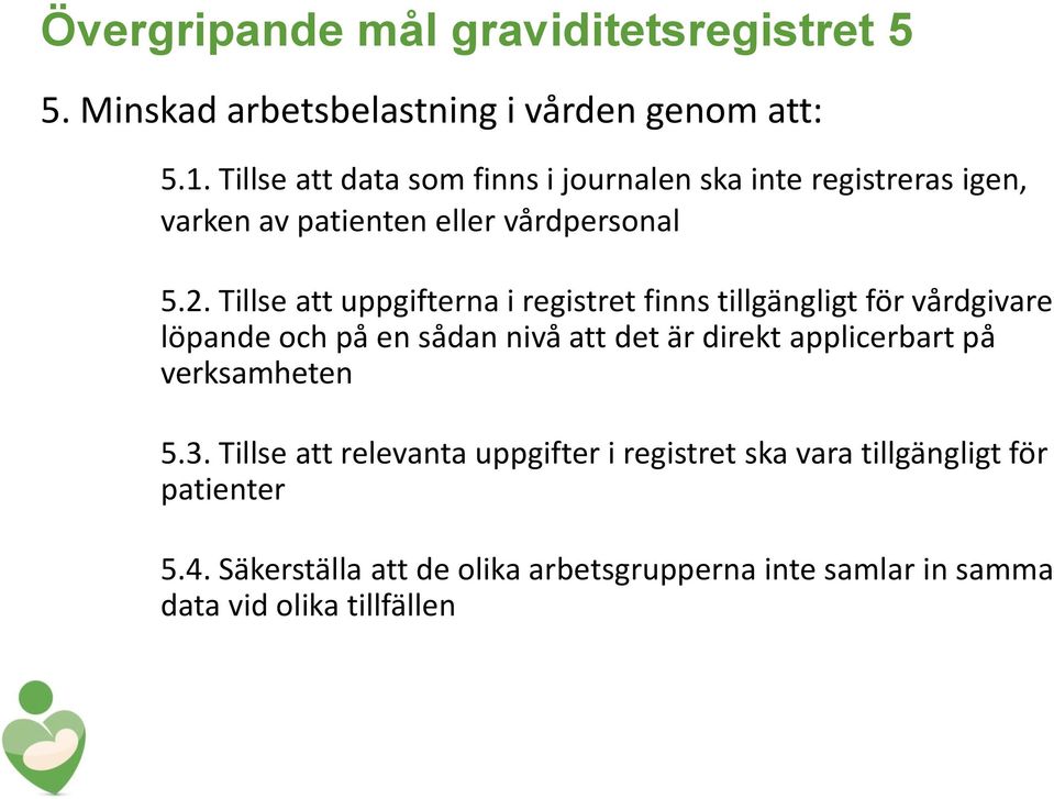 Tillse att uppgifterna i registret finns tillgängligt för vårdgivare löpande och på en sådan nivå att det är direkt applicerbart