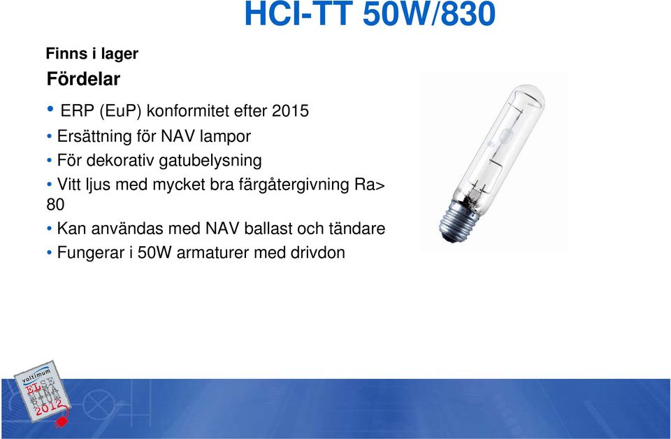 gatubelysning Vitt ljus med mycket bra färgåtergivning Ra> 80