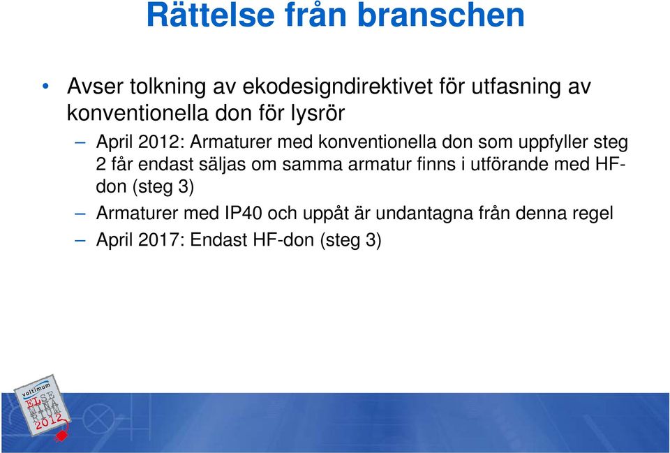 uppfyller steg 2 får endast säljas om samma armatur finns i utförande med HFdon (steg