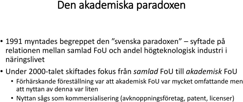 samlad FoU till akademisk FoU Förhärskande föreställning var att akademisk FoU var mycket omfattande