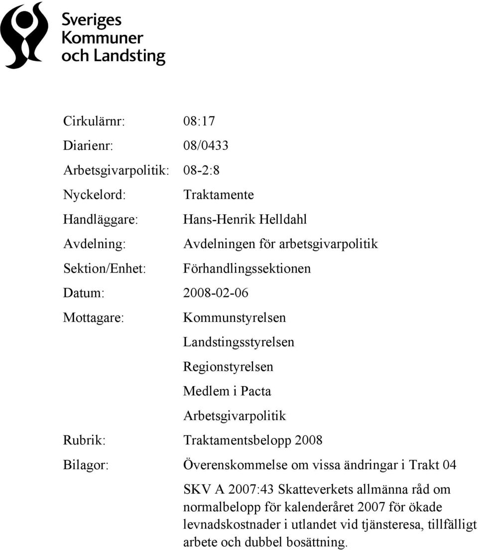 Traktamentsbelopp 2008 Bilagor: Överenskommelse om vissa ändringar i Trakt 04 SKV A 2007:43 Skatteverkets allmänna råd om