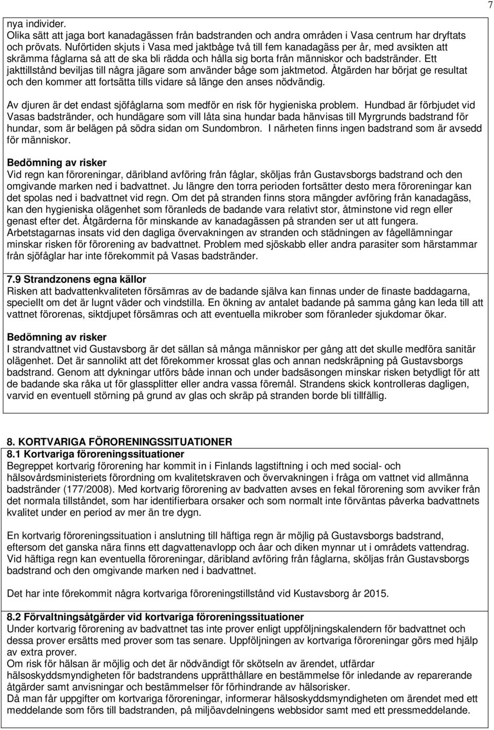 Ett jakttillstånd beviljas till några jägare som använder båge som jaktmetod. Åtgärden har börjat ge resultat och den kommer att fortsätta tills vidare så länge den anses nödvändig.