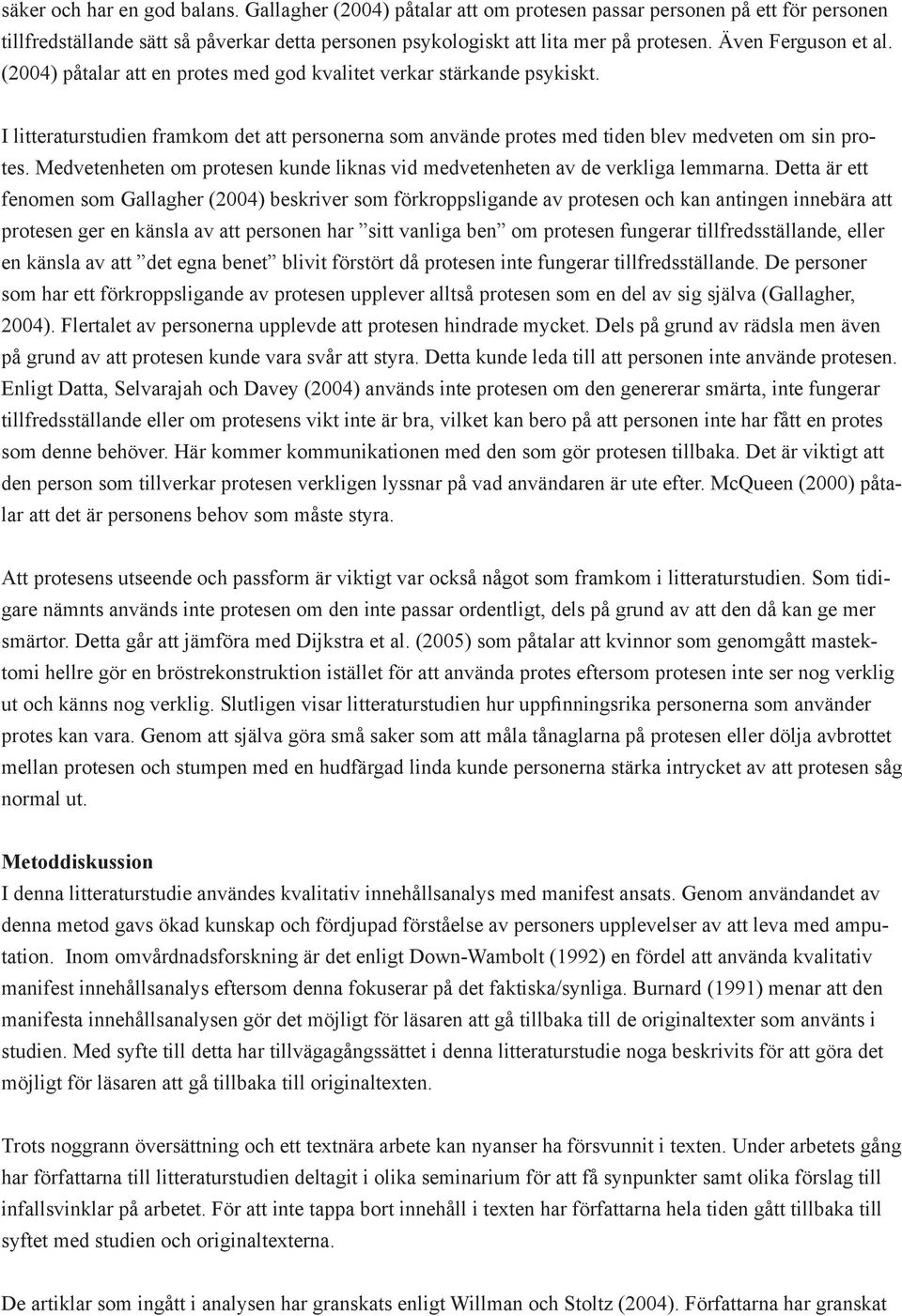 Medvetenheten om protesen kunde liknas vid medvetenheten av de verkliga lemmarna.
