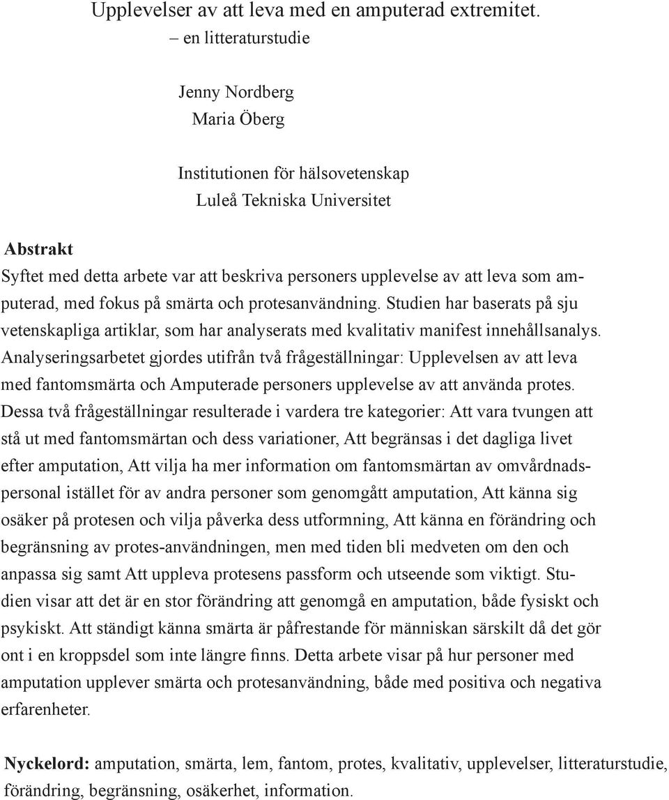 amputerad, med fokus på smärta och protesanvändning. Studien har baserats på sju vetenskapliga artiklar, som har analyserats med kvalitativ manifest innehållsanalys.