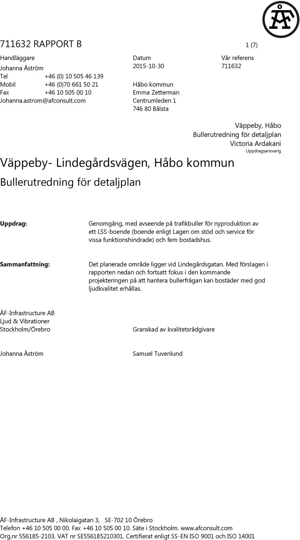 Lindegårdsvägen, Håbo kommun Bullerutredning för detaljplan Uppdrag: Genomgång, med avseende på trafikbuller för nyproduktion av ett LSS-boende (boende enligt Lagen om stöd och service för vissa