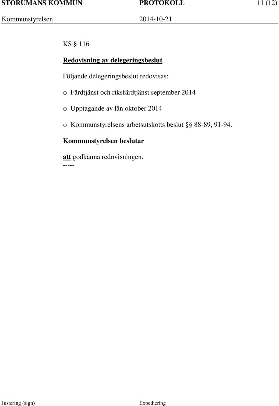 september 2014 o Upptagande av lån oktober 2014 o Kommunstyrelsens