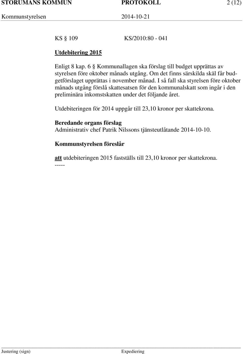 I så fall ska styrelsen före oktober månads utgång förslå skattesatsen för den kommunalskatt som ingår i den preliminära inkomstskatten under det följande året.