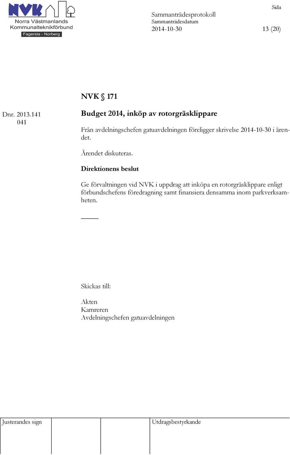 skrivelse 2014-10-30 i ärendet. Ärendet diskuteras.