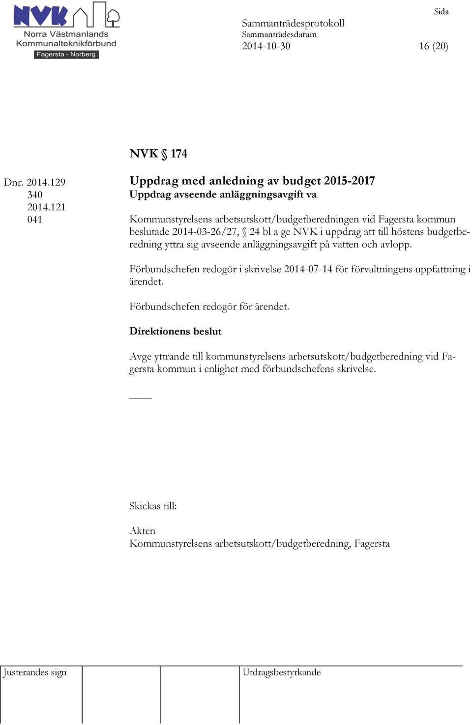 2014-03-26/27, 24 bl a ge NVK i uppdrag att till höstens budgetberedning yttra sig avseende anläggningsavgift på vatten och avlopp.