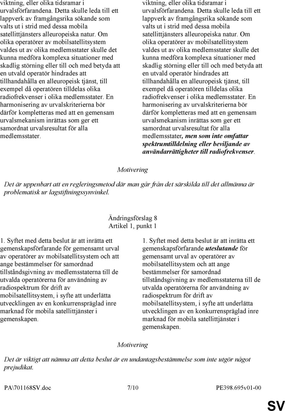 hindrades att tillhandahålla en alleuropeisk tjänst, till exempel då operatören tilldelas olika radiofrekvenser i olika medlemsstater.