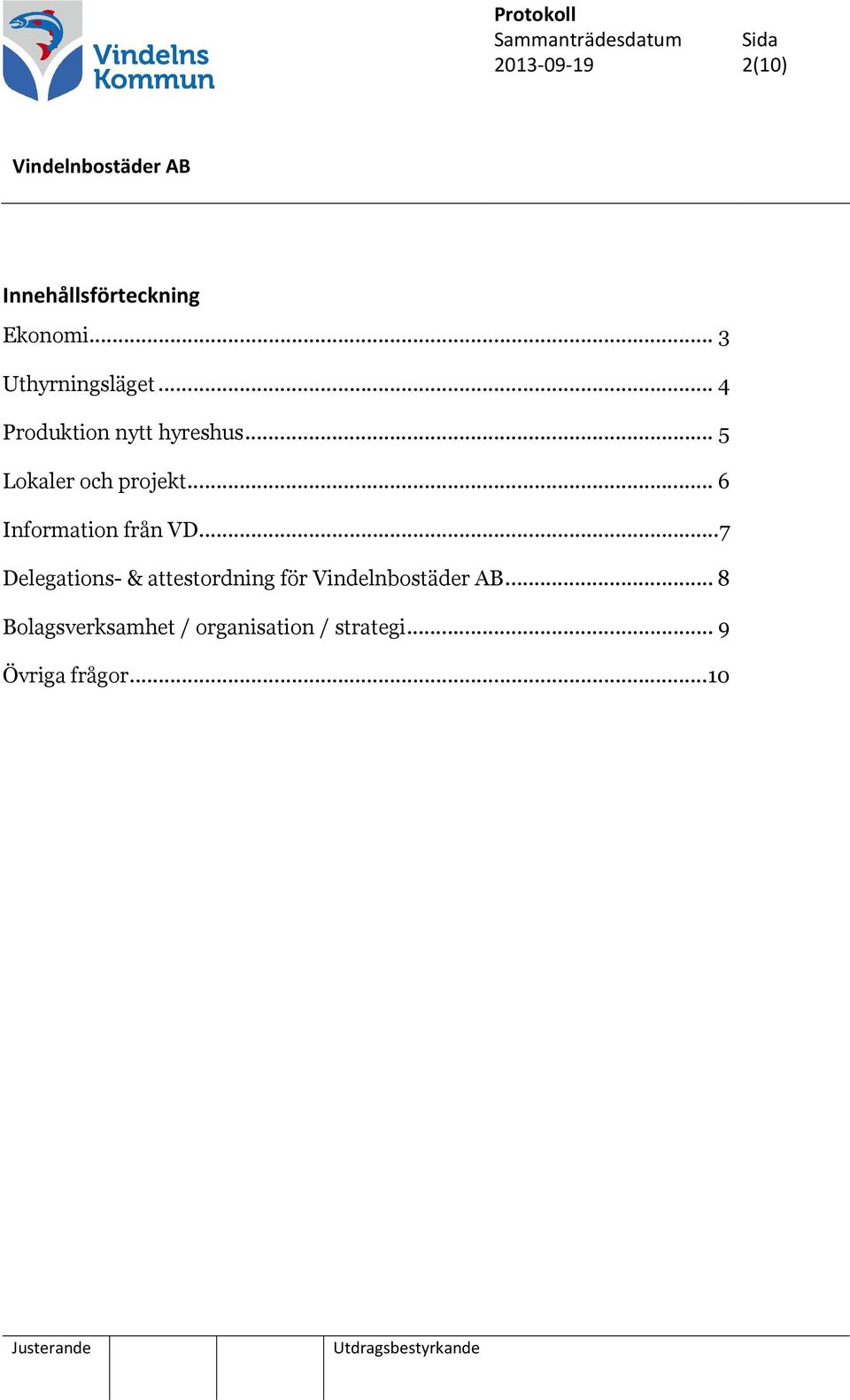 .. 5 Lokaler och projekt... 6 Information från VD.