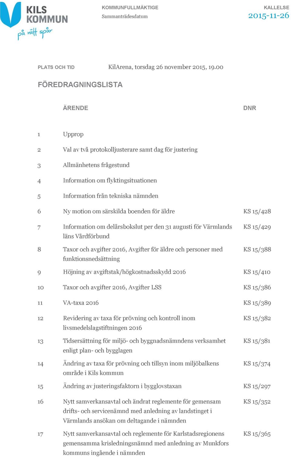 Ny motion om särskilda boenden för äldre KS 15/428 7 Information om delårsbokslut per den 31 augusti för Värmlands läns Vårdförbund 8 Taxor och avgifter 2016, Avgifter för äldre och personer med