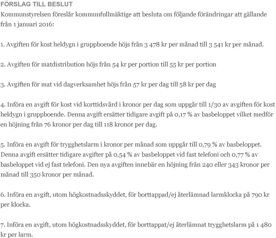 Avgiften för mat vid dagverksamhet höjs från 57 kr per dag till 58 kr per dag 4.