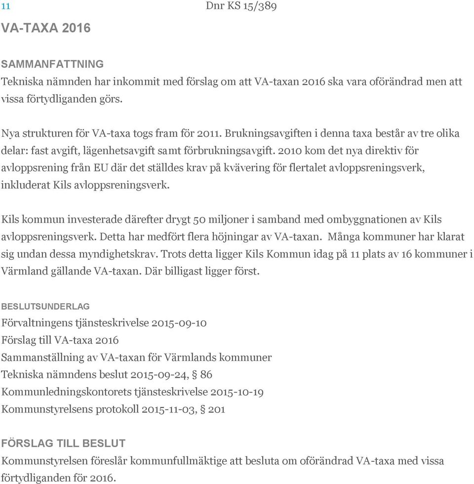 2010 kom det nya direktiv för avloppsrening från EU där det ställdes krav på kvävering för flertalet avloppsreningsverk, inkluderat Kils avloppsreningsverk.