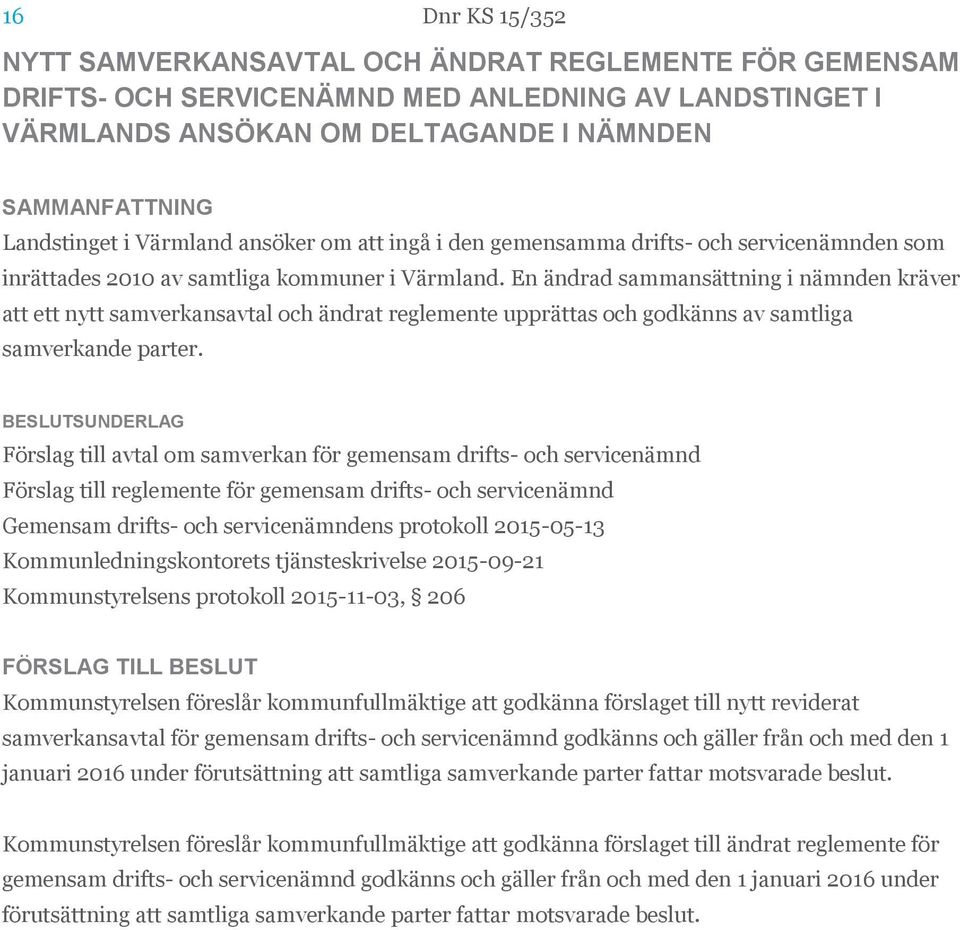 En ändrad sammansättning i nämnden kräver att ett nytt samverkansavtal och ändrat reglemente upprättas och godkänns av samtliga samverkande parter.