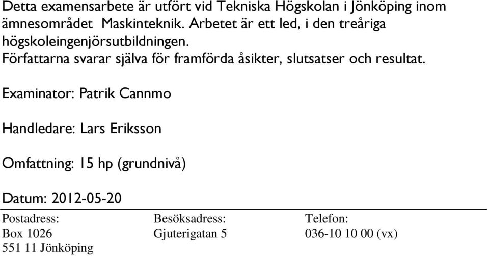 Författarna svarar själva för framförda åsikter, slutsatser och resultat.