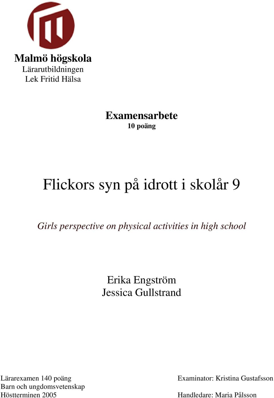 high school Erika Engström Jessica Gullstrand Lärarexamen 140 poäng Barn och