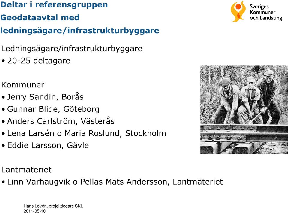 Göteborg Anders Carlström, Västerås Lena Larsén o Maria Roslund, Stockholm Eddie Larsson,