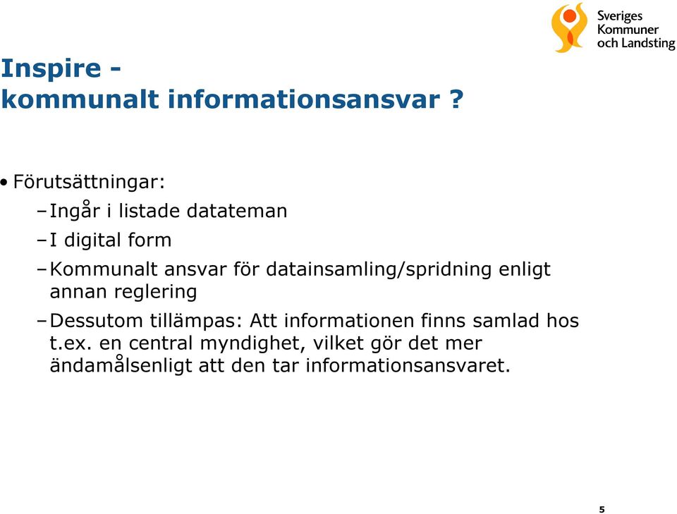 datainsamling/spridning enligt annan reglering Dessutom tillämpas: Att