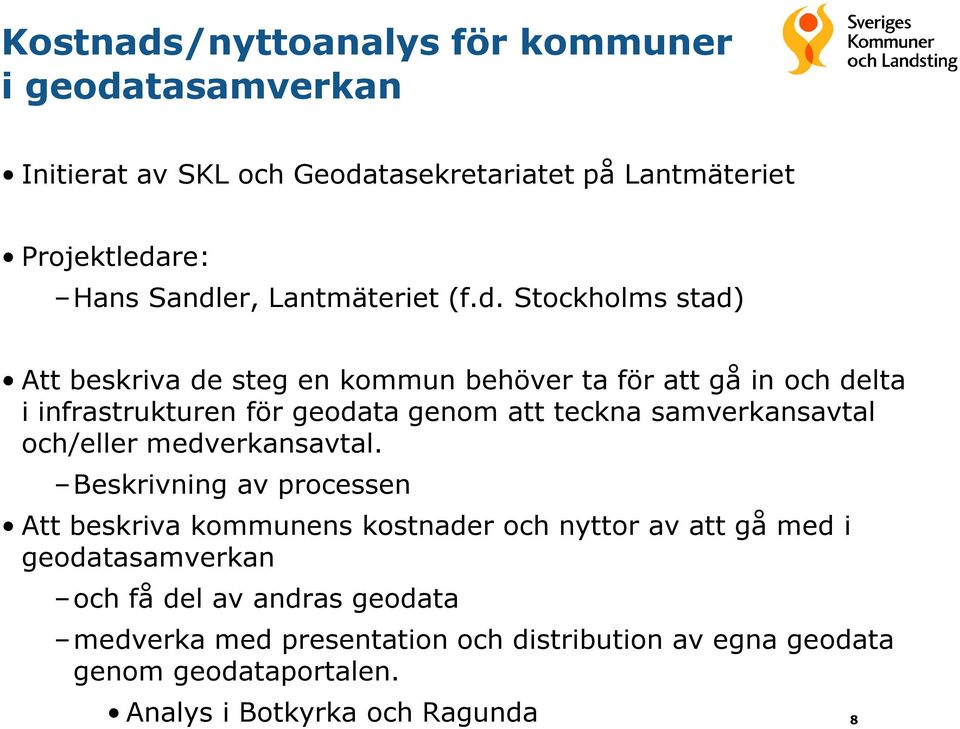 Stockholms stad) Att beskriva de steg en kommun behöver ta för att gå in och delta i infrastrukturen för geodata genom att teckna