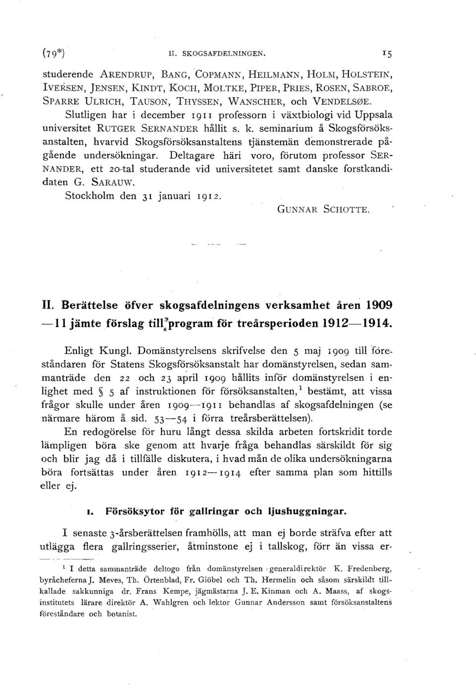 Slutligen har i december r 9 I I professorn i växtbiologi vid Uppsala universitet RUTGER SERNANDER hållit s. k.