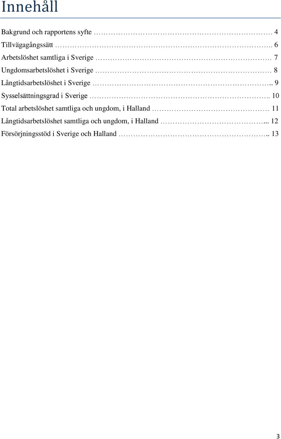 Långtidsarbetslöshet i Sverige.. 9 Sysselsättningsgrad i Sverige.