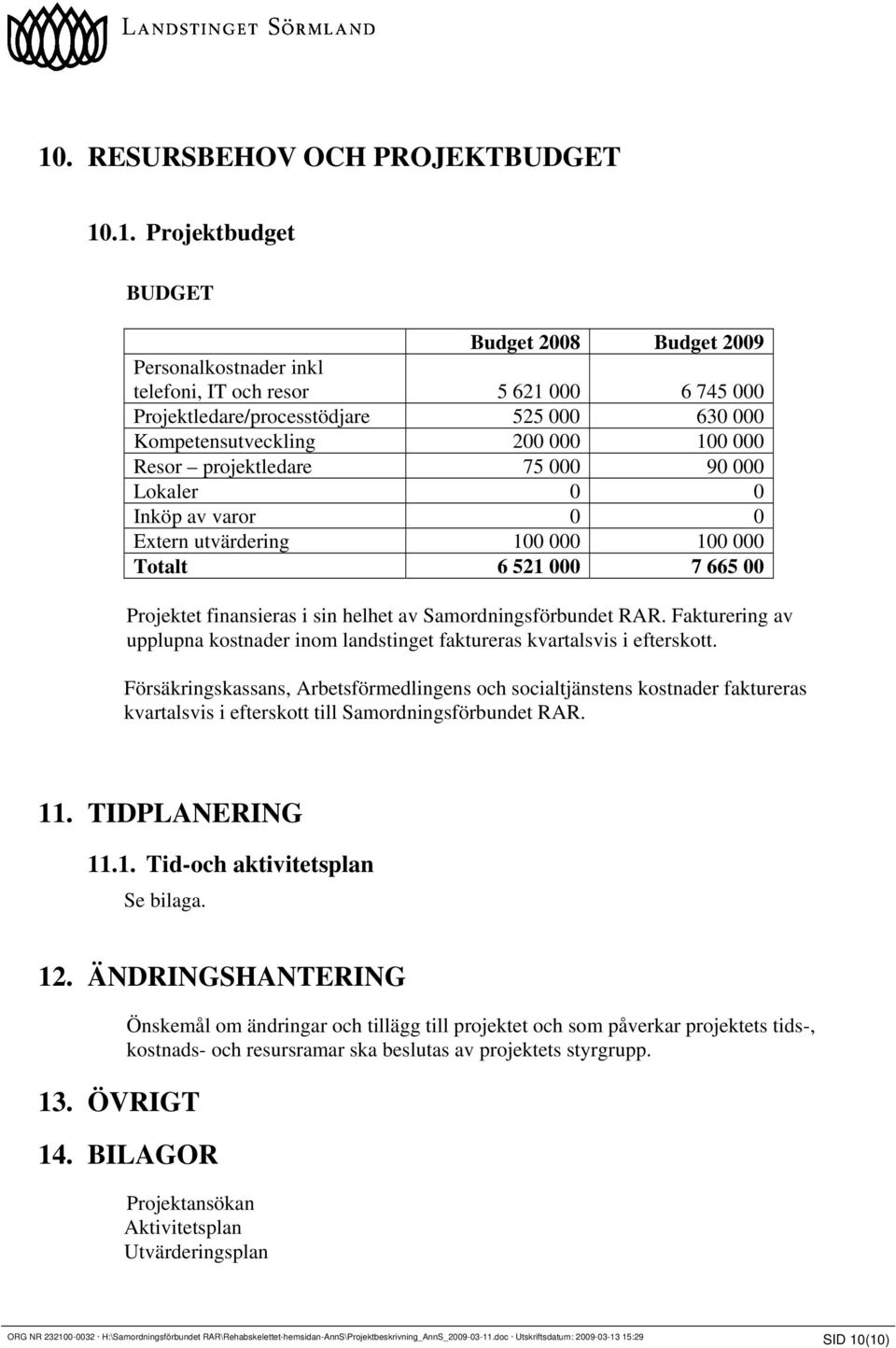 Samordningsförbundet RAR. Fakturering av upplupna kostnader inom landstinget faktureras kvartalsvis i efterskott.