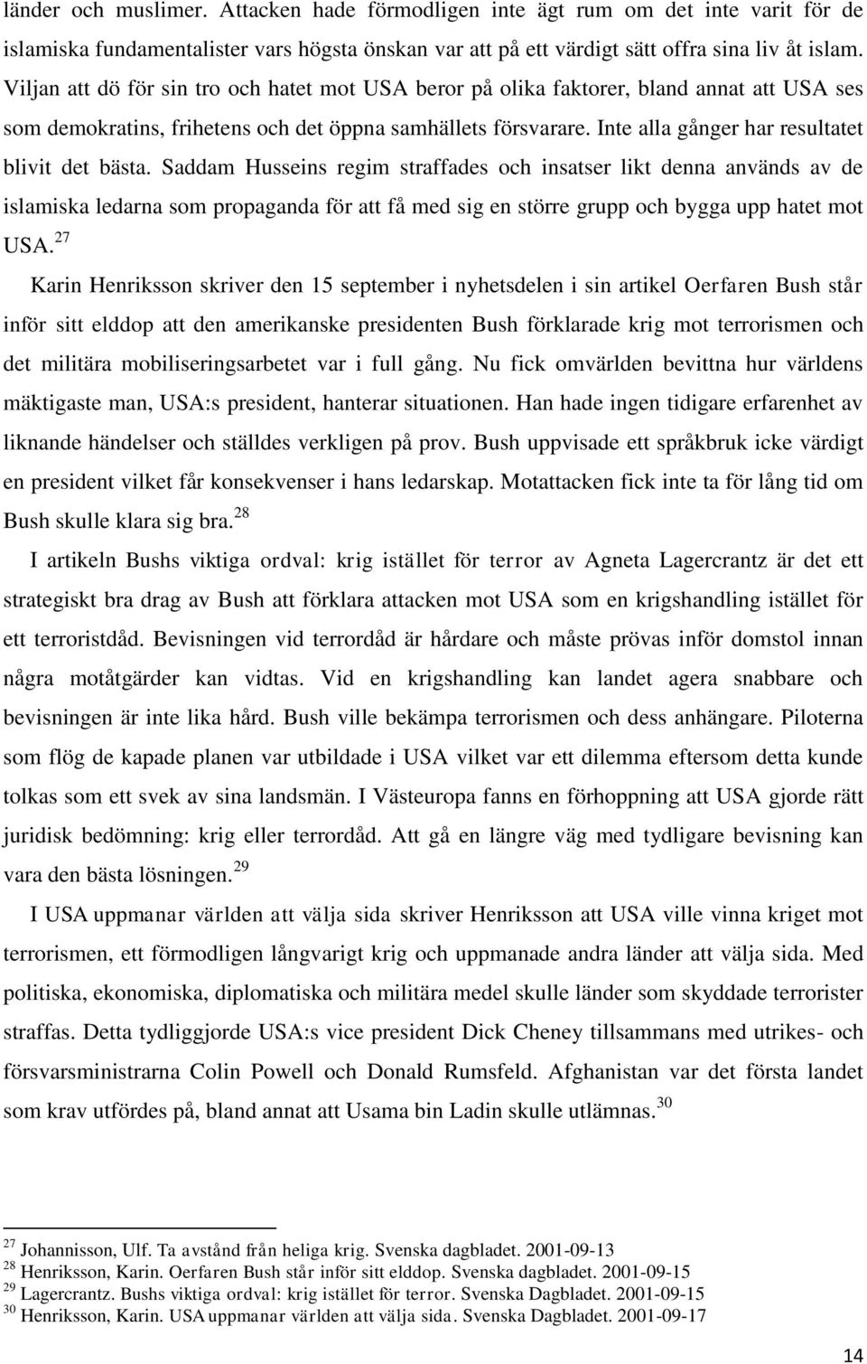 Inte alla gånger har resultatet blivit det bästa.