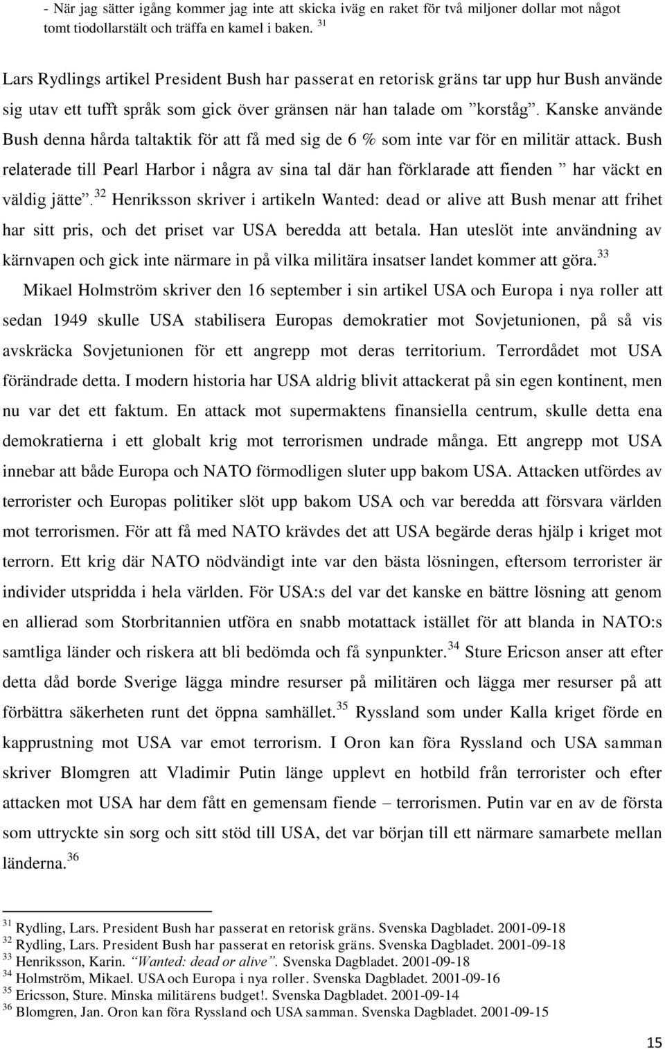 Kanske använde Bush denna hårda taltaktik för att få med sig de 6 % som inte var för en militär attack.