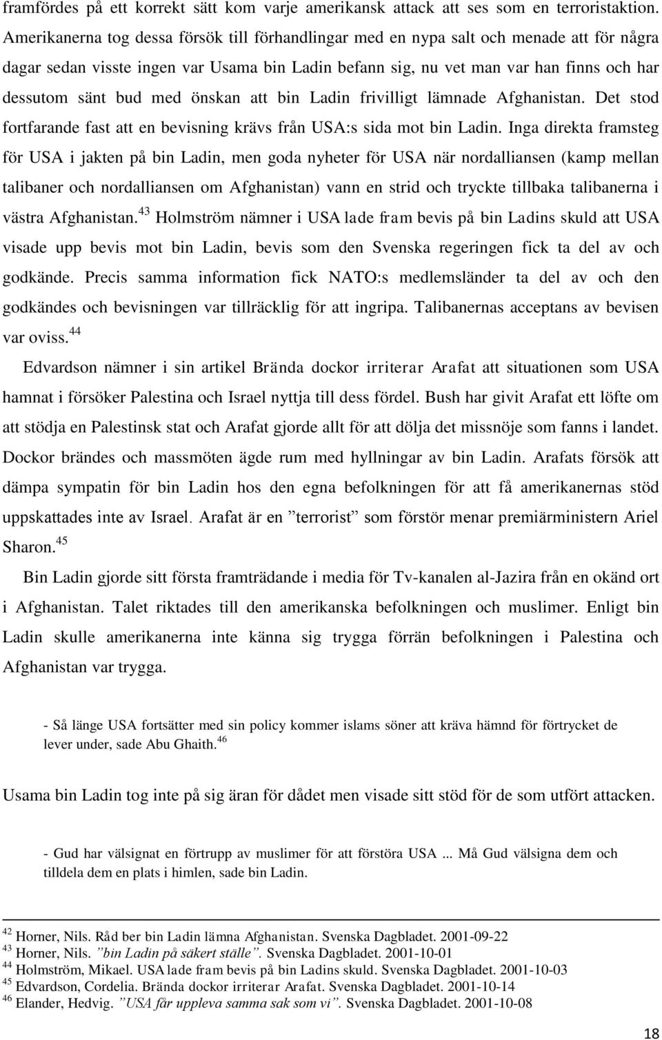 med önskan att bin Ladin frivilligt lämnade Afghanistan. Det stod fortfarande fast att en bevisning krävs från USA:s sida mot bin Ladin.
