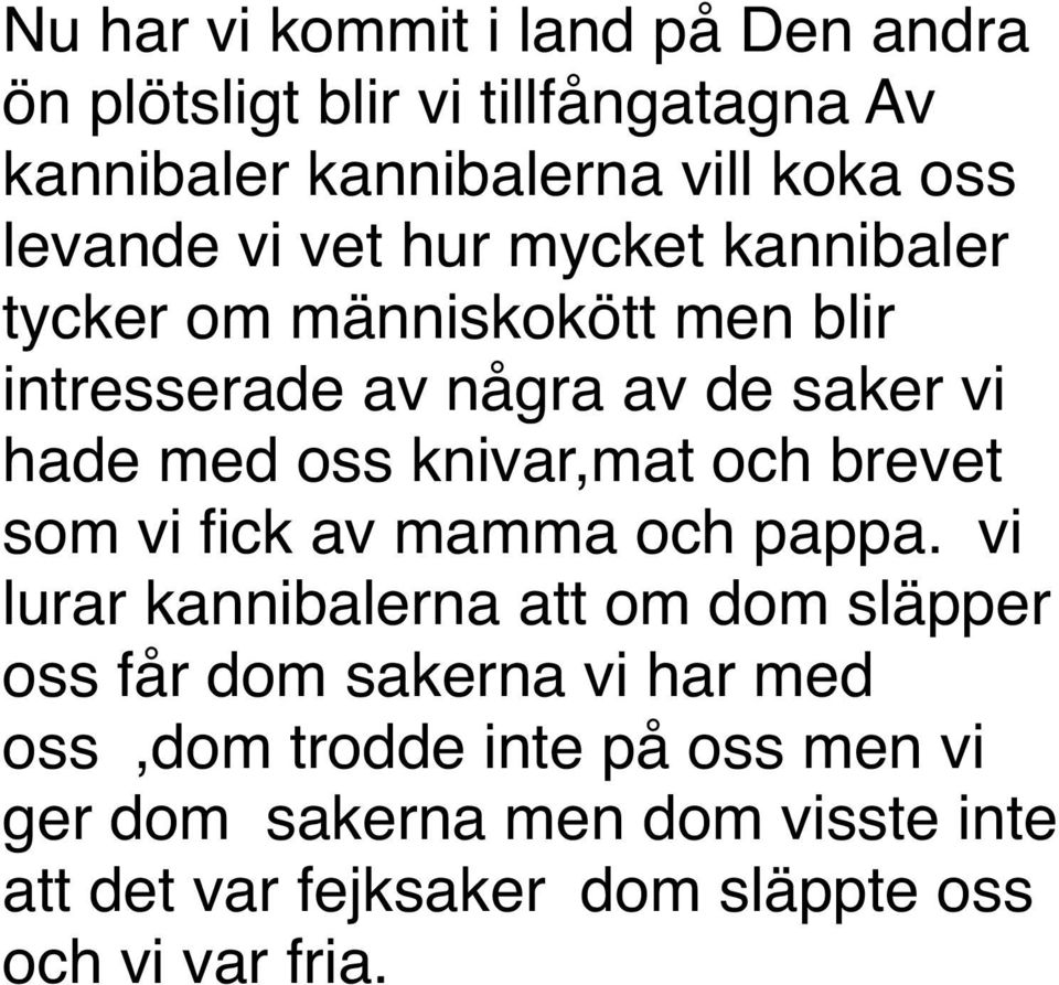 knivar,mat och brevet som vi fick av mamma och pappa.