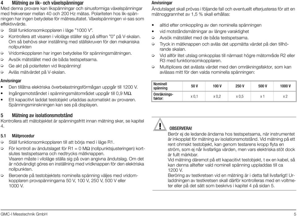 Kontrollera att visaren i viloläge ställer sig på siffran 0 på V-skalan.