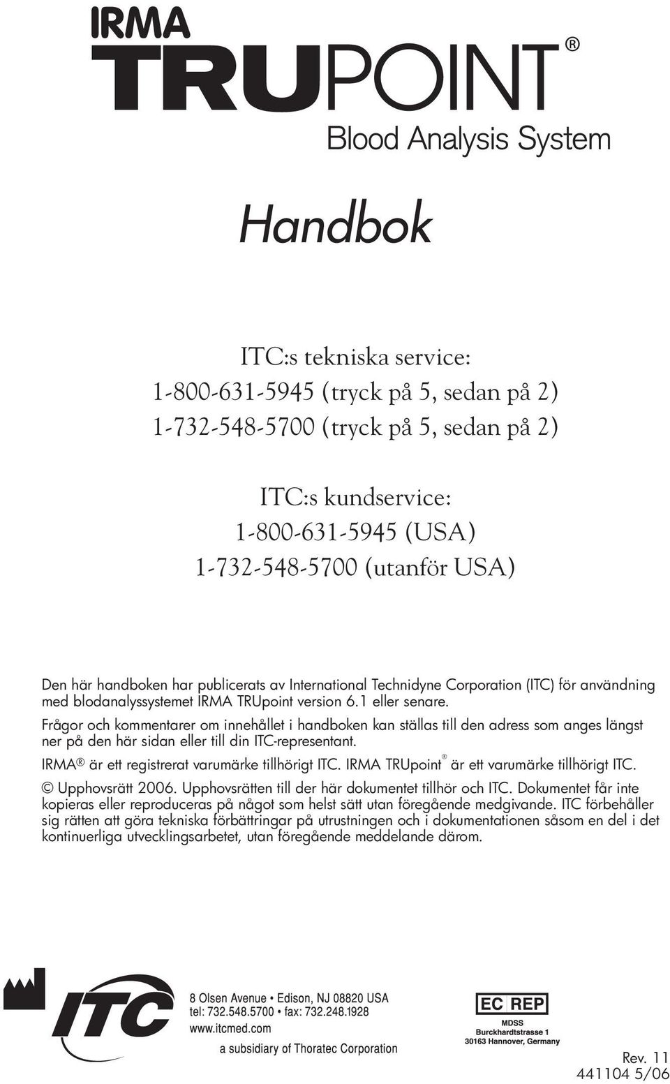 Frågor och kommentarer om innehållet i handboken kan ställas till den adress som anges längst ner på den här sidan eller till din ITC-representant. IRMA är ett registrerat varumärke tillhörigt ITC.