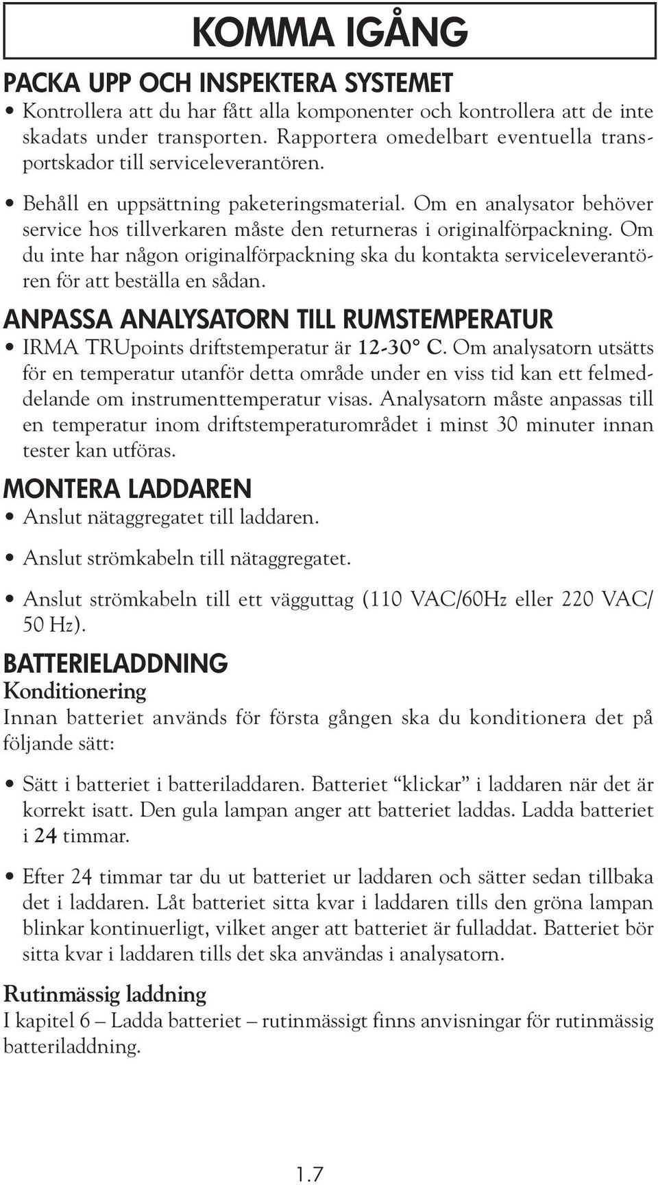 Om en analysator behöver service hos tillverkaren måste den returneras i originalförpackning. Om du inte har någon originalförpackning ska du kontakta serviceleverantören för att beställa en sådan.