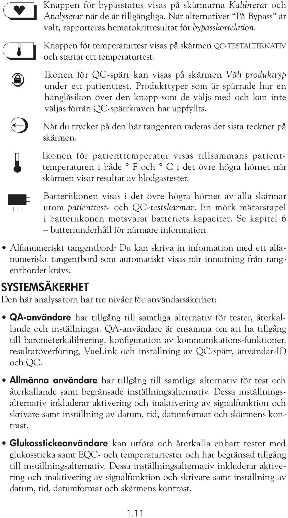 Produkttyper som är spärrade har en hänglåsikon över den knapp som de väljs med och kan inte väljas förrän QC-spärrkraven har uppfyllts.