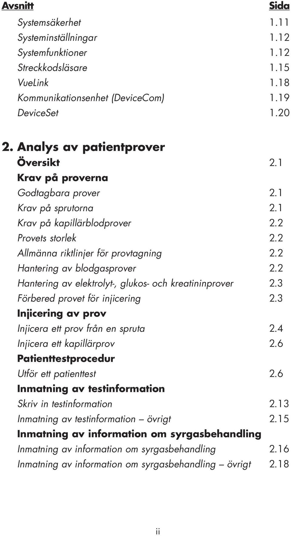 2 Hantering av blodgasprover 2.2 Hantering av elektrolyt-, glukos- och kreatininprover 2.3 Förbered provet för injicering 2.3 Injicering av prov Injicera ett prov från en spruta 2.
