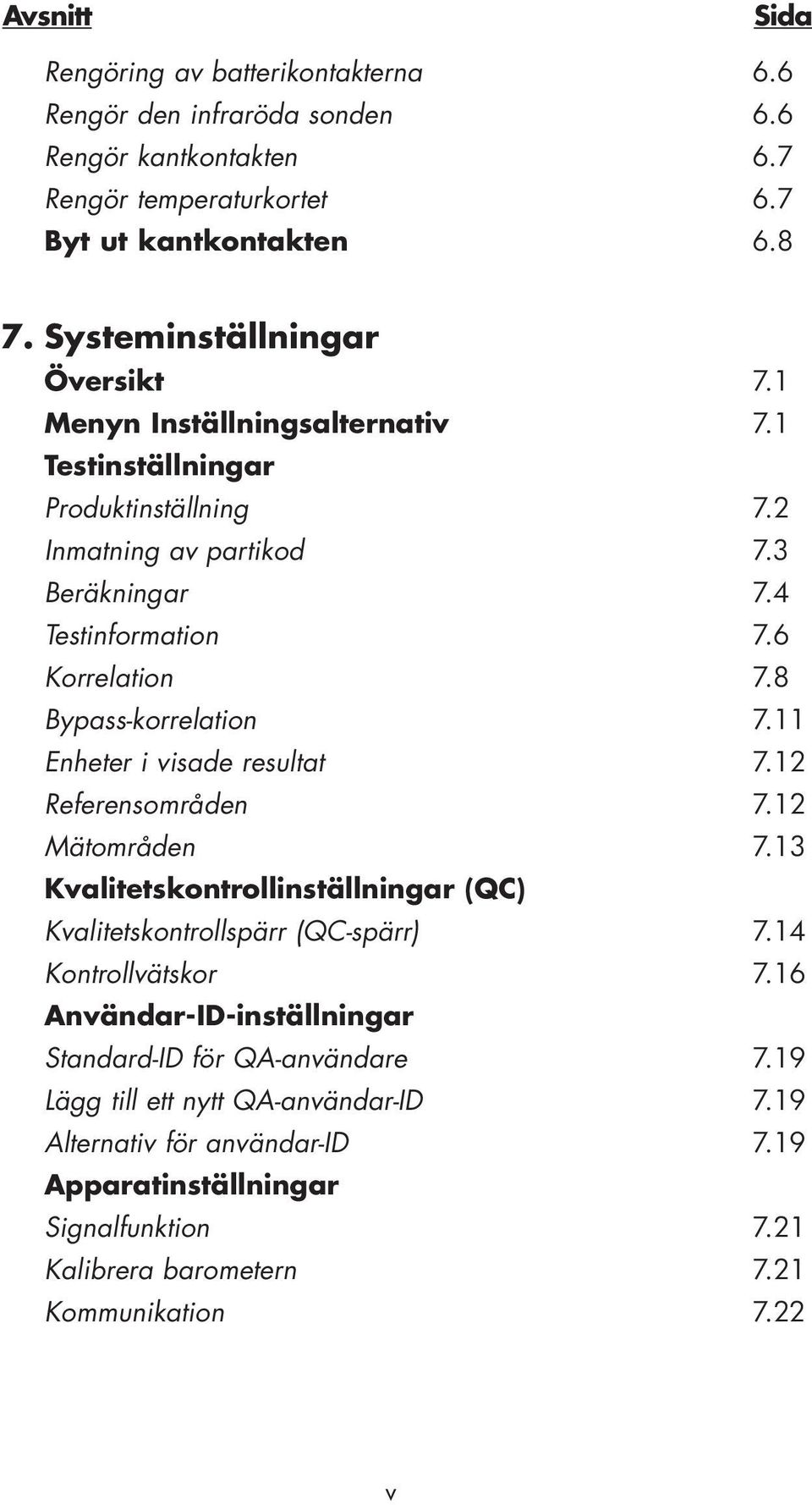 8 Bypass-korrelation 7.11 Enheter i visade resultat 7.12 Referensområden 7.12 Mätområden 7.13 Kvalitetskontrollinställningar (QC) Kvalitetskontrollspärr (QC-spärr) 7.14 Kontrollvätskor 7.