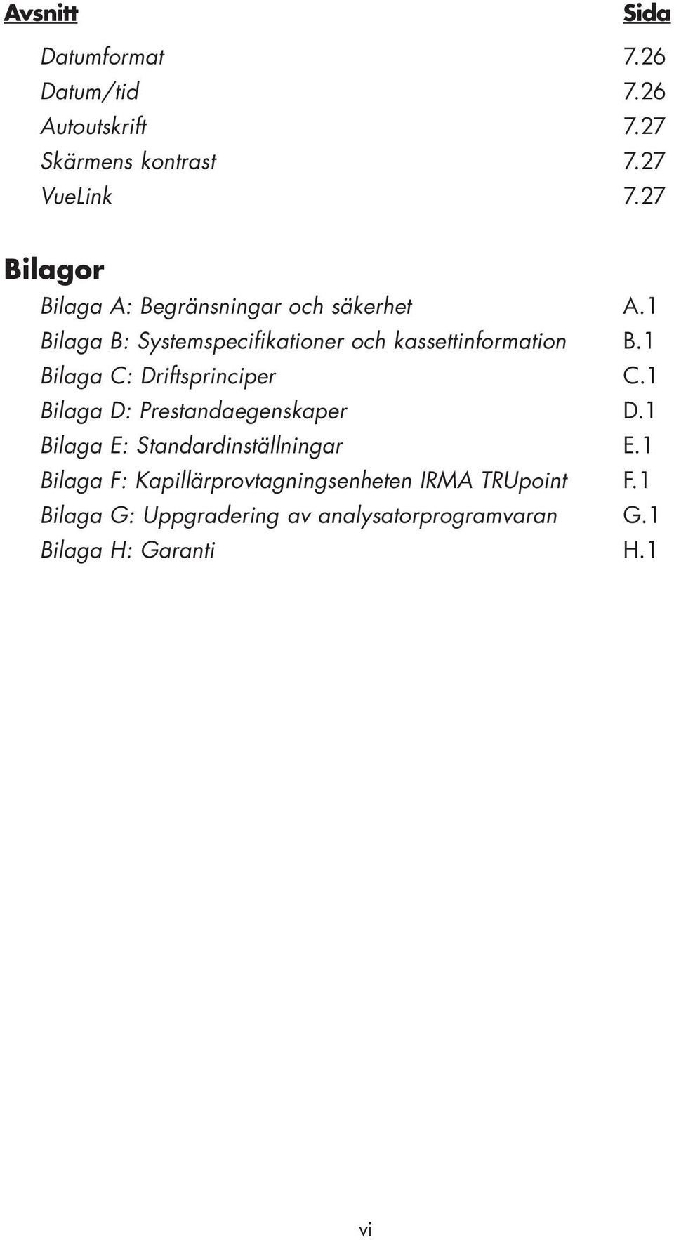 1 Bilaga C: Driftsprinciper C.1 Bilaga D: Prestandaegenskaper D.1 Bilaga E: Standardinställningar E.