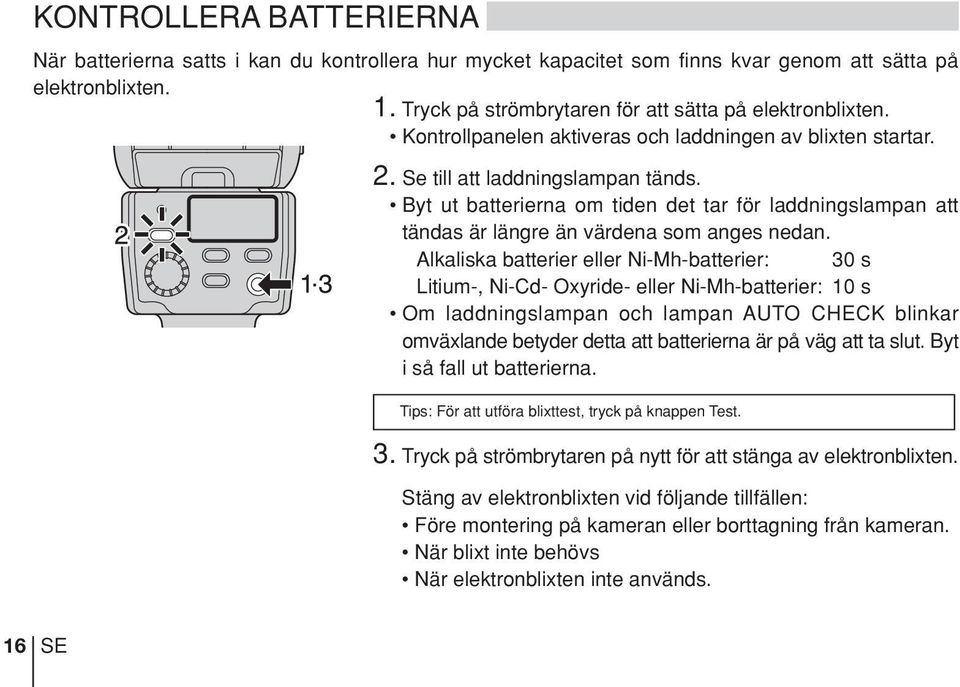 Byt ut batterierna om tiden det tar för laddningslampan att tändas är längre än värdena som anges nedan.