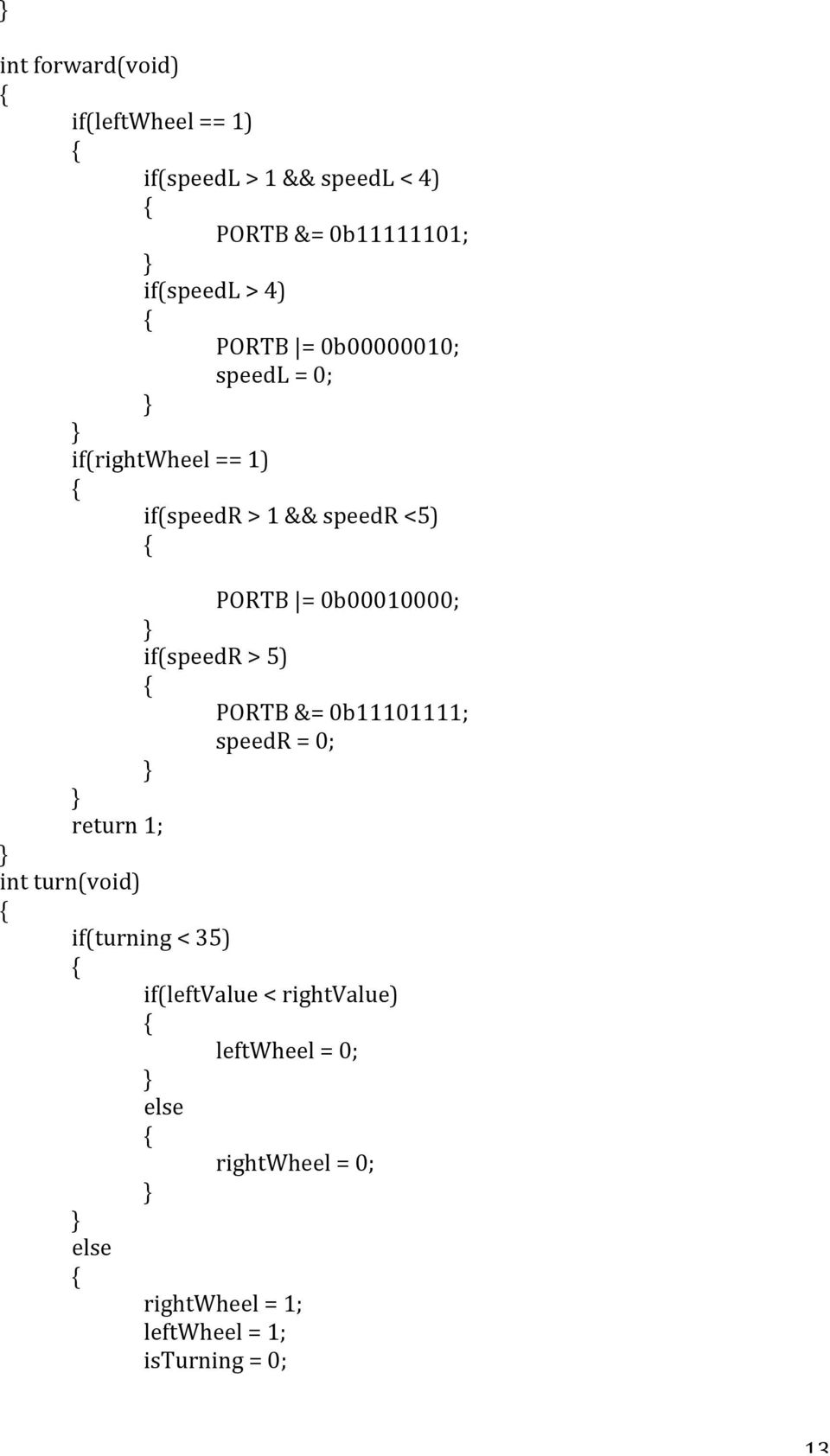 0b00010000; if(speedr > 5) PORTB &= 0b11101111; speedr = 0; int turn(void) if(turning < 35)
