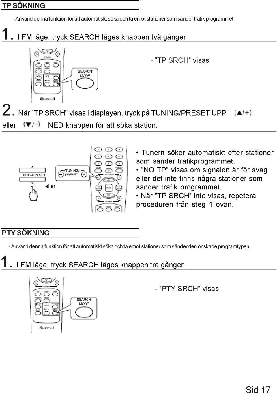 TUNING/PRESET TUNING/ PRESET Tunern söker automatiskt efter stationer som sänder trafikprogrammet.