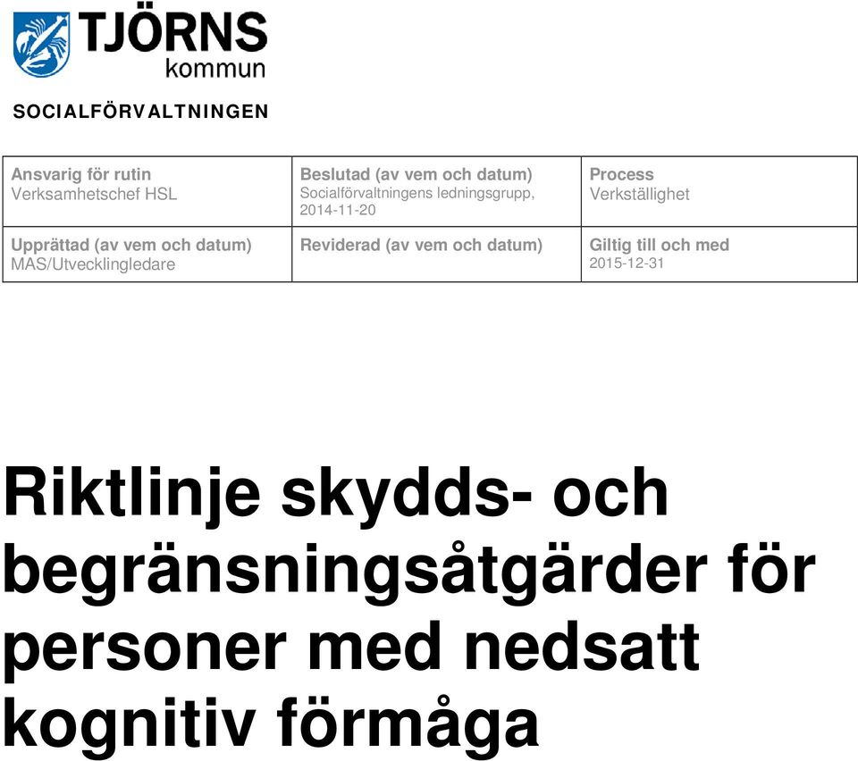 2014-11-20 Reviderad (av vem och datum) Process Verkställighet Giltig till och med