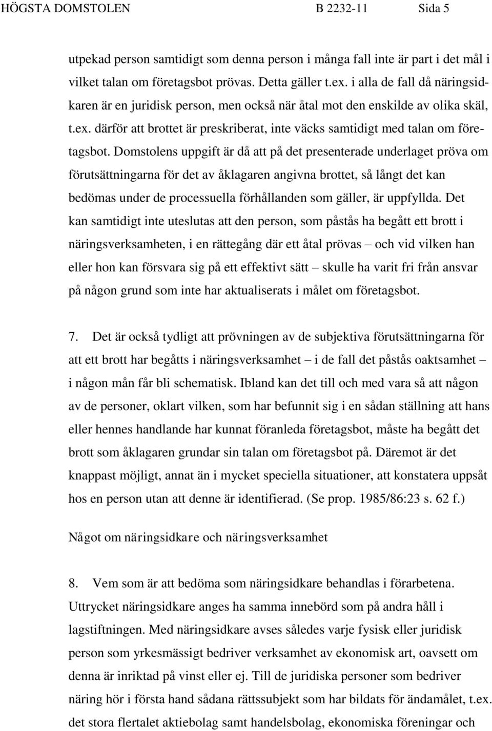 Domstolens uppgift är då att på det presenterade underlaget pröva om förutsättningarna för det av åklagaren angivna brottet, så långt det kan bedömas under de processuella förhållanden som gäller, är