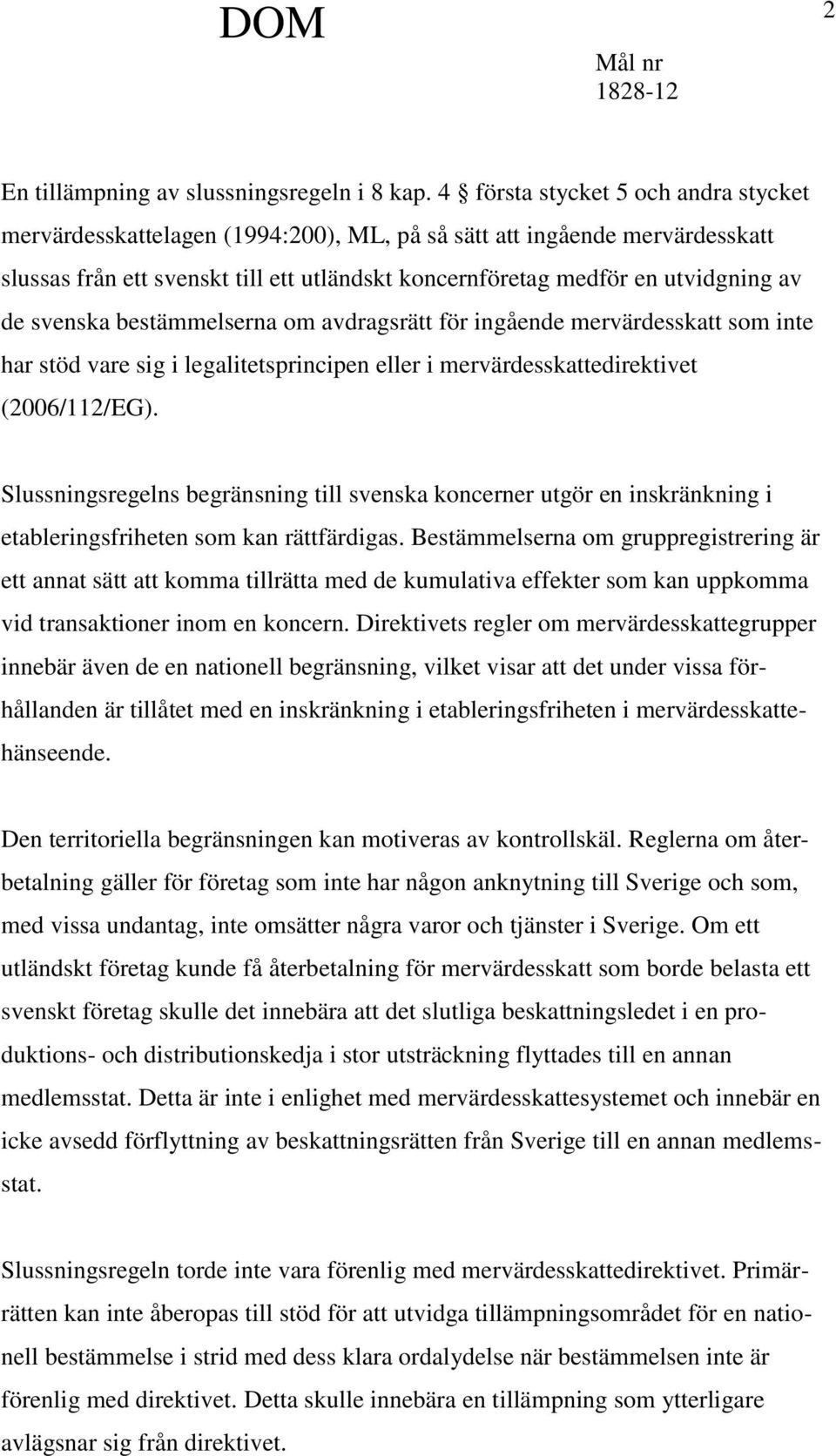 svenska bestämmelserna om avdragsrätt för ingående mervärdesskatt som inte har stöd vare sig i legalitetsprincipen eller i mervärdesskattedirektivet (2006/112/EG).