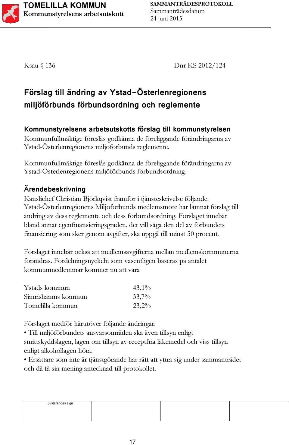 Kommunfullmäktige föreslås godkänna de föreliggande förändringarna av Ystad-Österlenregionens miljöförbunds förbundsordning.