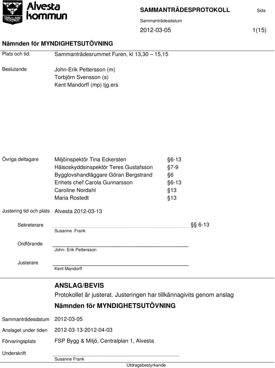 Nordahl 13 Maria Rostedt 13 Justering tid och plats Alvesta 2012-03-13 Sekreterare 6-13 Susanne.